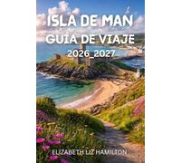 GUÍA DE VIAJE DE LA ISLA DE MAN 2026_2027: Tu guía completa para explorar la historia, la cultura, la naturaleza y la aventura en la Isla de Man en 2026-2027