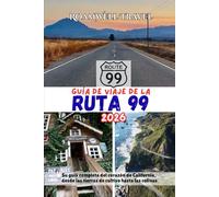 GUÍA DE VIAJE DE LA RUTA 99 2026: Su guía completa del corazón de California, desde las tierras de cultivo hasta las colinas