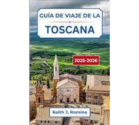 Guía de viaje de la Toscana 2025-2026: Explorando pueblos, viñedos e historias entrelazadas con el campo