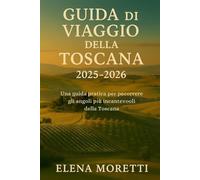 Guía de viaje de la Toscana 2025-2026: Un compañero de viaje a las ciudades, viñedos y tesoros culturales de la Toscana.