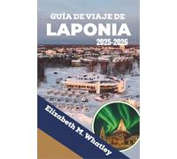 GUÍA DE VIAJE DE LAPONIA 2025-2026: Explorando la naturaleza nevada, las auroras boreales y las tradiciones árticas en el extremo norte de Europa.