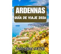 GUÍA DE VIAJE DE LAS ARDENAS 2026