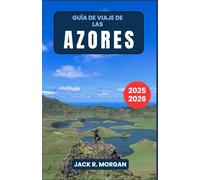 Guía de viaje de las Azores 2025-2026: Descubierto: La guía de viaje completa para expertos sobre el paraíso insular de Portugal