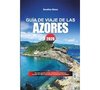 GUÍA DE VIAJE DE LAS AZORES 2026: Descubre gemas ocultas, monumentos históricos, consejos de viaje y experiencias vacacionales inolvidables