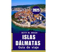 Guía de viaje de las Islas DÁLMATAS 2025: La mezcla perfecta de naturaleza y cultura