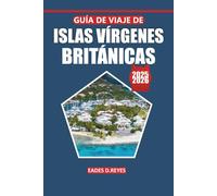 Guía de viaje de las Islas Vírgenes Británicas 2025: Su guía definitiva para explorar impresionantes playas, cultura local, atracciones, actividades y ... para la escapada perfecta a la isla