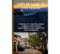 GUÍA DE VIAJE DE LAS VEGAS: Consejos de expertos, joyas ocultas y atracciones imperdibles en la capital del entretenimiento