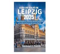 GUÍA DE VIAJE DE LEIPZIG 2025: Experimente la vibrante escena artística y la vida nocturna del nuevo Berlín