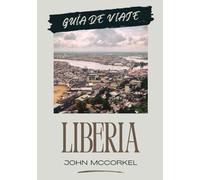 GUÍA DE VIAJE DE LIBERIA 2026: Tu guía definitiva para descubrir la joya escondida de África Occidental