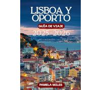 Guía de viaje de Lisboa y Oporto 2025-2026: Principales atracciones, restaurantes, cultura, excursiones de un día y consejos prácticos de viaje