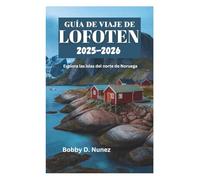 GUÍA DE VIAJE DE LOFOTEN 2025-2026: Explora las islas del norte de Noruega