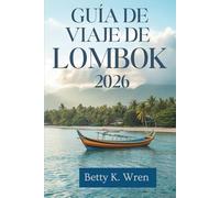 GUÍA DE VIAJE DE LOMBOK 2026: Descubra la belleza natural y las tradiciones de esta joya escondida de Indonesia.