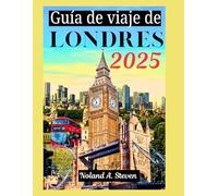 Guía de viaje de Londres 2025: Consejos de expertos, atracciones imprescindibles, joyas ocultas y todo lo que necesitas saber