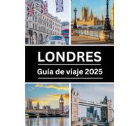 Guía de viaje de Londres 2025: Explora lo mejor de la capital británica: monumentos, tesoros escondidos, consejos locales y más