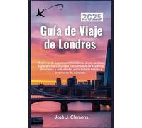 Guía de Viaje de Londres 2025: Explorando lugares emblemáticos, joyas ocultas, experiencias culturales con consejos de expertos, itinerarios y ... toda la familia y aventuras de compras...