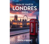 Guía de Viaje de Londres 2026: Descubre el corazón de Inglaterra con lugares de visita obligada, secretos locales y experiencias inolvidables