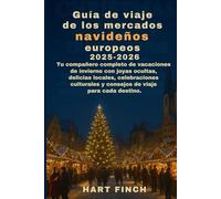 Guía de viaje de los mercados navideños europeos 2025-2026: Tu compañero completo de vacaciones de invierno con joyas ocultas, delicias locales, celebraciones culturalesy consejos de viaje para cada