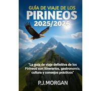 Guía de viaje de los Pirineos 2025/2026: La guía de viaje definitiva de los Pirineos con itinerarios, gastronomía, cultura y consejos prácticos.