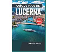 Guía de viaje de Lucerna 2025: Explora rutas escénicas, atracciones locales y experiencias inolvidables con vistas impresionantes y delicias locales.