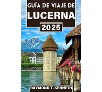 Guía de viaje de Lucerna 2025: Explore la belleza de los lagos y montañas suizos mientras descubre tradiciones eternas