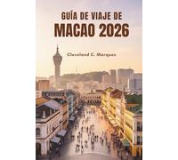GUÍA DE VIAJE DE MACAO 2026: Explora los encantos ocultos de la ciudad más singular de China