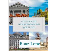 Guía de viaje de Macedonia del Norte 2025: Explora Macedonia del Norte 2025: Guía de Viaje Completa con Principales Atracciones, Tesoros Ocultos, Gastronomía, Cultura y Consejos Locales