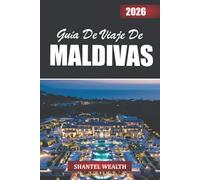 GUÍA DE VIAJE DE MALDIVAS 2026: Descubriendo las Maldivas a través de sus islas, su gente y la belleza atemporal del océano