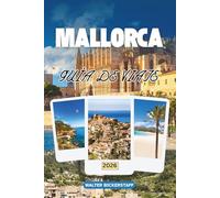 GUÍA DE VIAJE DE MALLORCA 2026: Explorando playas soleadas, calas secretas, senderos de montaña, cultura vibrante, sabores isleños y tradiciones festivas en las Islas Baleares, España