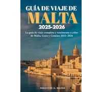 Guía de viaje de Malta 2025-2026: La guía de viaje completa y totalmente a color de Malta, Gozo y Comino 2025-2026