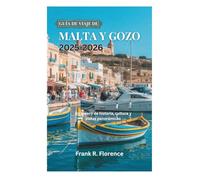 GUÍA DE VIAJE DE MALTA Y GOZO 2025-2026: Un tesoro de historia, cultura y vistas panorámicas