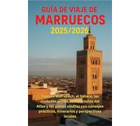 Guía de viaje de Marruecos 2025/2026: Explore Marrakech, el Sáhara, las ciudades azules, las montañas del Atlas y las gemas ocultas con consejos prácticos, itinerarios y perspectivas locales