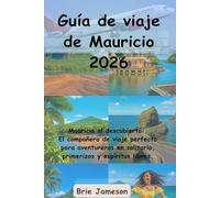 Guía de viaje de Mauricio 2026: Mauricio al descubierto: El compañero de viaje perfecto para aventureros en solitario, primerizos y espíritus libres.