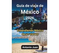 Guía de viaje de México 2026: Entendiendo México de un vistazo