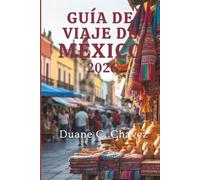 GUÍA DE VIAJE DE MÉXICO 2026: Experiencias locales e información importante sobre todo.