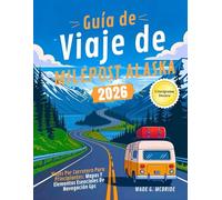 Guía de Viaje de Milepost Alaska 2026: Viajes por Carretera para Principiantes: Mapas y Elementos Esenciales de Navegación GPS