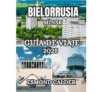 Guía de viaje de Minsk, Bielorrusia 2025: Una guía completa sobre la cultura, la gastronomía, la historia y los tesoros ocultos de Bielorrusia.
