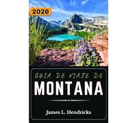 GUÍA DE VIAJE DE MONTANA 2026: Planifica rutas panorámicas, explora parques nacionales, comprende la cultura local y crea itinerarios flexibles por toda la región de Big Sky Country.