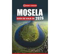 Guía de viaje de Mosela, 2026: Su manual de plan definitivo para explorar viñedos, senderos panorámicos, ciudades históricas, lugares imperdibles y cocina local en el noreste de Francia