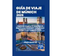 GUÍA DE VIAJE DE MÚNICH 2025: Explora un desglose de viaje, lleno de experiencias inolvidables, herramientas inteligentes y navegación fluida.