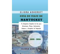 Guía de Viaje de Nantucket 2025 - 2026: Tu Compañero Completo de Isla para Atracciones, Playas, Gastronomía, Compras y Escapadas de Temporada
