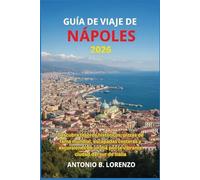 Guía de viaje de Nápoles 2026: Descubra tesoros históricos, pizzas de fama mundial, escapadas costeras y excursiones de un día por la vibrante ciudad del sur de Italia