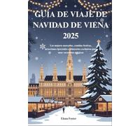 GUÍA DE VIAJE DE NAVIDAD DE VIENA 2025: Los mejores mercados, comidas festivas, atracciones invernales e itinerarios exclusivos para unas vacaciones mágicas