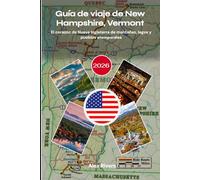 Guía de viaje de New Hampshire, Vermont 2026: El corazón de Nueva Inglaterra de montañas, lagos y pueblos atemporales