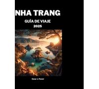 GUÍA DE VIAJE DE NHA TRANG 2025: Consejos exhaustivos para una escapada para explorar un destino asiático
