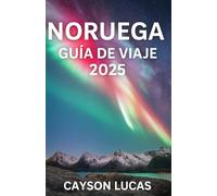 GUÍA DE VIAJE DE NORUEGA 2025: Lugares reales, gente real: una guía práctica de Noruega 2025-26