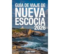 Guía de Viaje de Nueva Escocia 2026: Escapadas costeras, magia marítima y aventuras atemporales en el Ocean Playground de Canadá