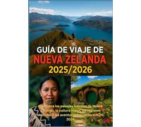 GUÍA DE VIAJE DE NUEVA ZELANDA 2025/2026: "Descubra los paisajes icónicos, la cultura maorí, las regiones vinícolas y las aventuras épicas de Nueva Zelanda para 2025-2026"
