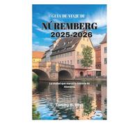 GUÍA DE VIAJE DE NÚREMBERG 2025-2026: La ciudad que marcó la historia de Alemania