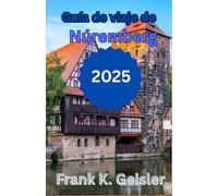 Guía de viaje de Núremberg 2025: Descubra la historia de la Segund Guerra Mundial, la arquitectura medieval y la cultura bávara local a través de rutas de senderismo inmersivas y narraciones local