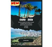 GUÍA DE VIAJE DE OAHU 2026: Recorra el espíritu de Aloha: una guíacompleta sobre la cultura, lagastronomía y las maravillas naturalesde Hawái.